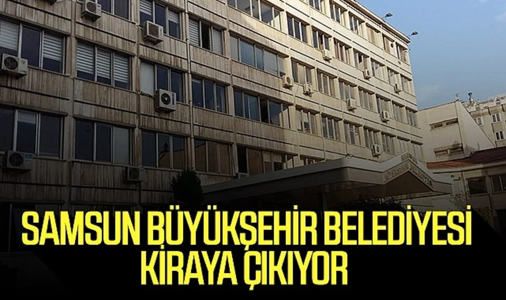 Samsun Büyükşehir Belediyesi kiraya çıkıyor
