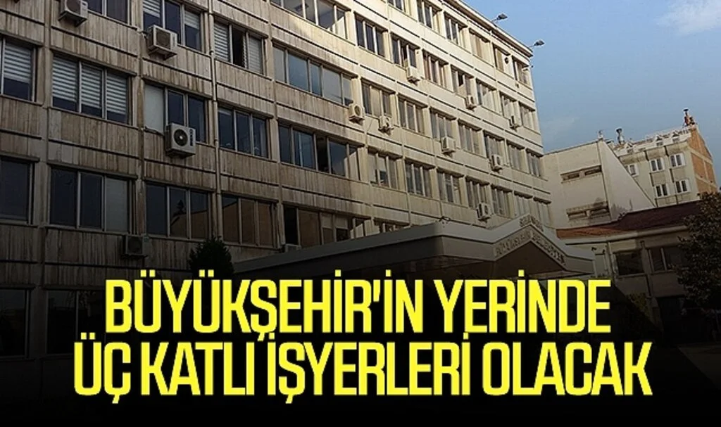 Samsun'da Büyükşehir'in yerinde üç katlı işyerleri olacak 