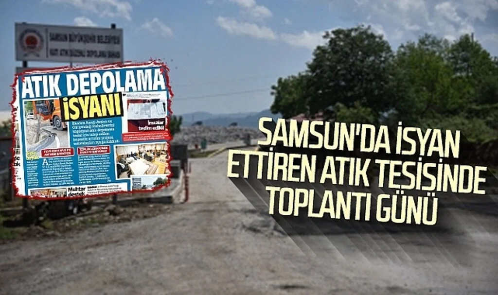 Samsun'da isyan ettiren atık tesisinde toplantı günü