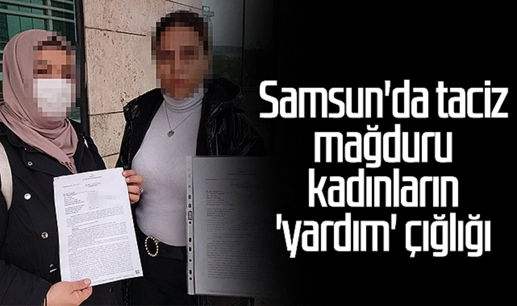 Samsun'da taciz mağduru kadınların 'yardım' çığlığı