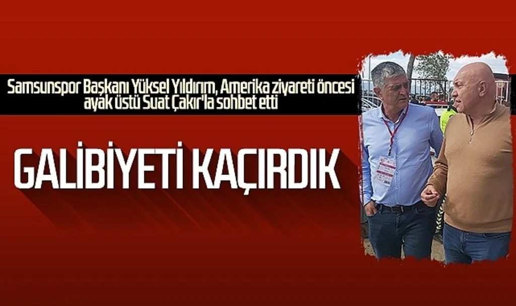 Samsunspor Başkanı Yüksel Yıldırım: 'Galibiyeti kaçırdık'