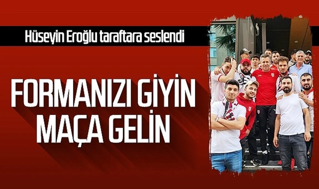 Samsunspor Teknik Direktörü Hüseyin Eroğlu: "Formanızı giyin maça gelin"