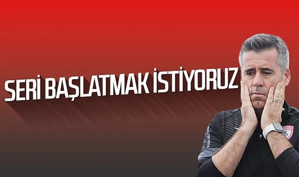 Samsunspor Teknik Direktörü Hüseyin Eroğlu: Seri başlatmak istiyoruz