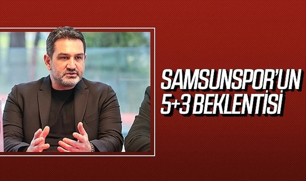 Samsunspor'un 5+3 beklentisi