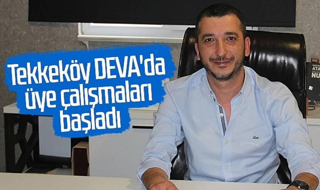 Tekkeköy DEVA'da üye çalışmaları başladı
