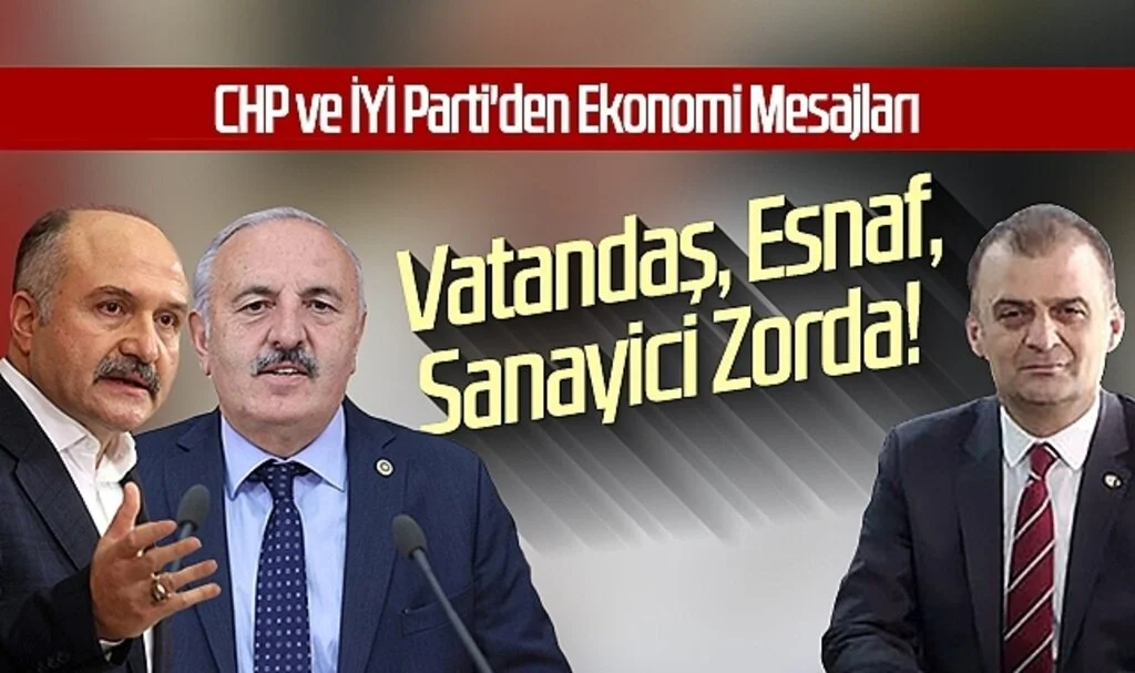 Vatandaş, Esnaf, Sanayici Zorda! CHP ve İYİ Parti'den Ekonomi Mesajları... 