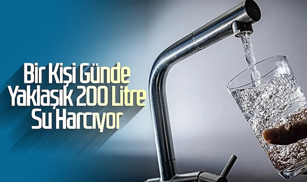 Bir kişi günde yaklaşık 200 litre su harcıyor