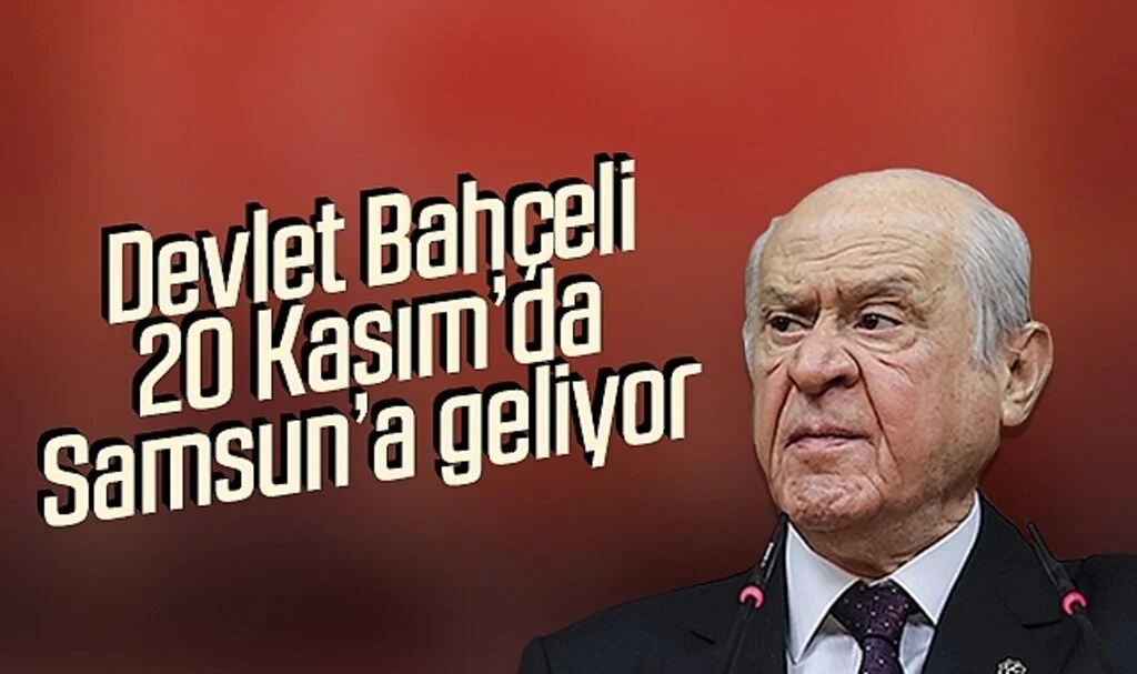 Devlet Bahçeli 20 Kasım’da Samsun’a geliyor
