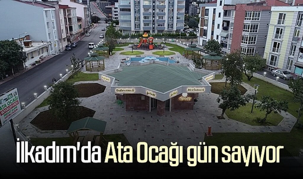 İlkadım Belediyesi'nin Ata Ocağı gün sayıyor 