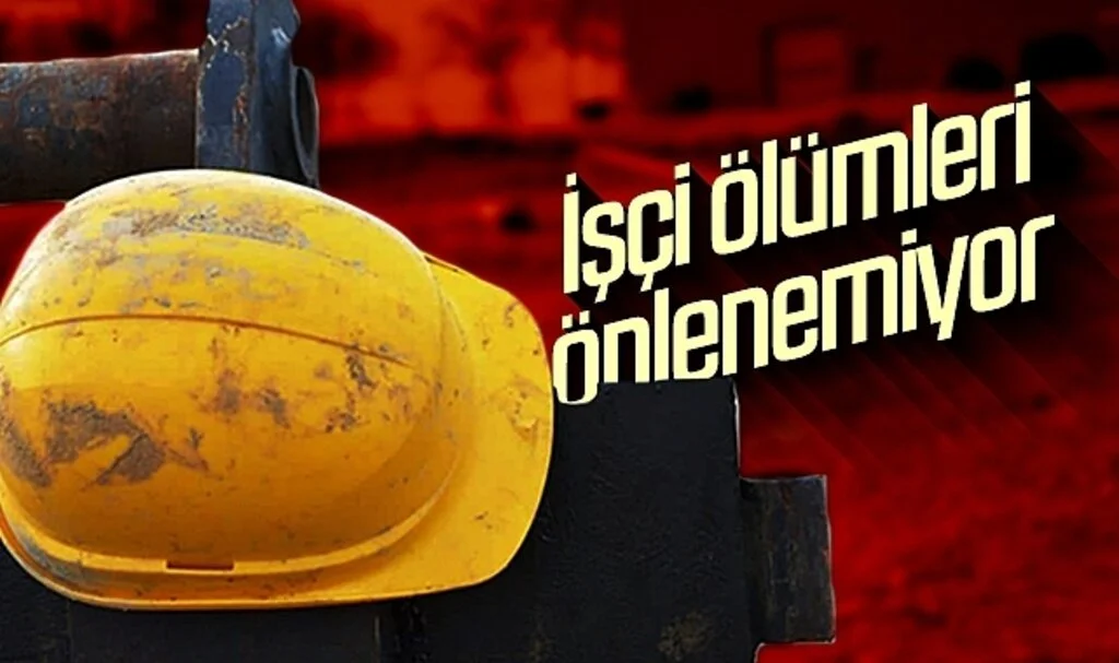 İşçi ölümleri önlenemiyor