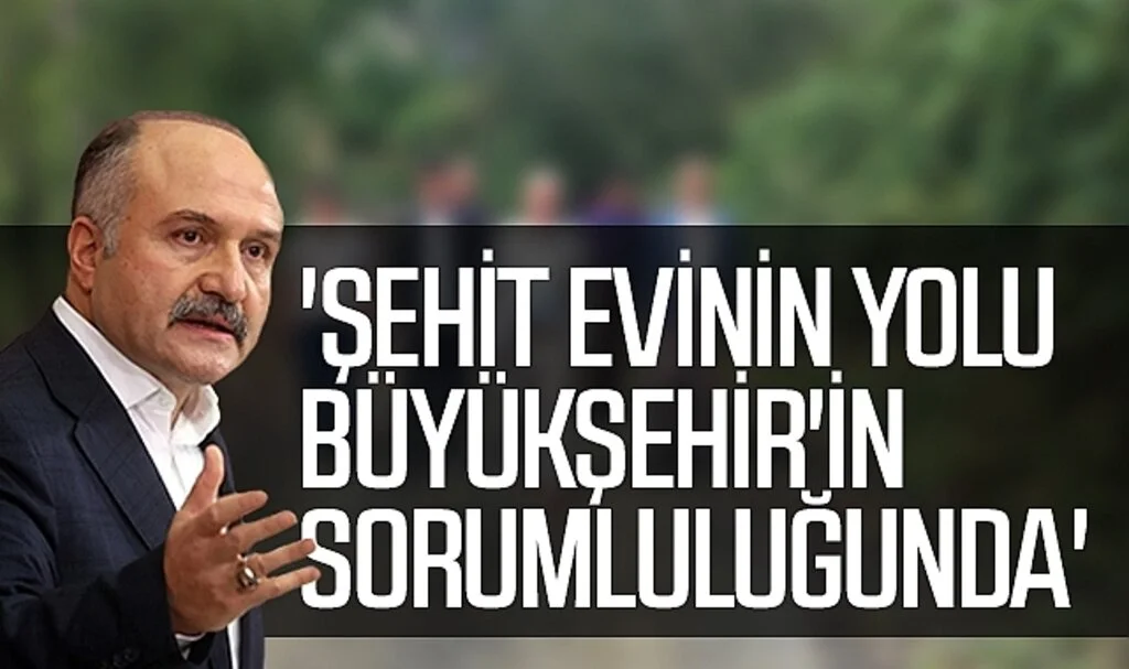 İYİ Parti Grup Başkanvekili Erhan Usta:'Şehit evinin yolu Büyükşehir'in sorumluluğunda'