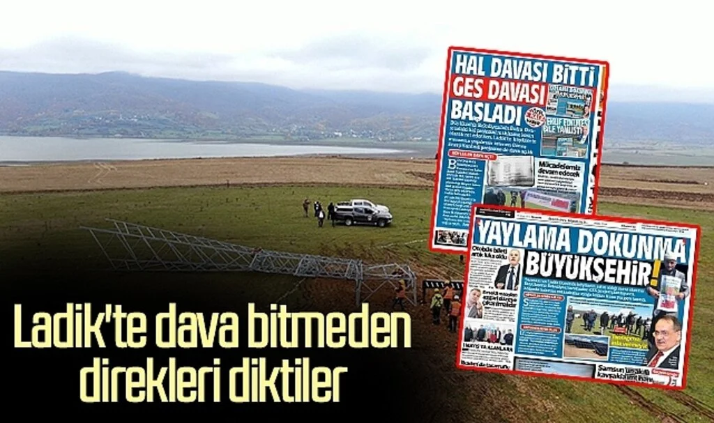 Ladik'te dava bitmeden direkleri diktiler