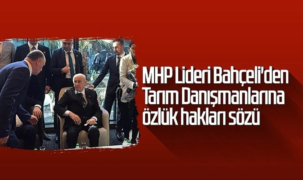 MHP Lideri Bahçeli'den Tarım Danışmanlarına özlük hakları sözü