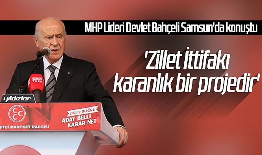 MHP Lideri Devlet Bahçeli Samsun'da konuştu: 'Zillet İttifakı karanlık bir projedir'