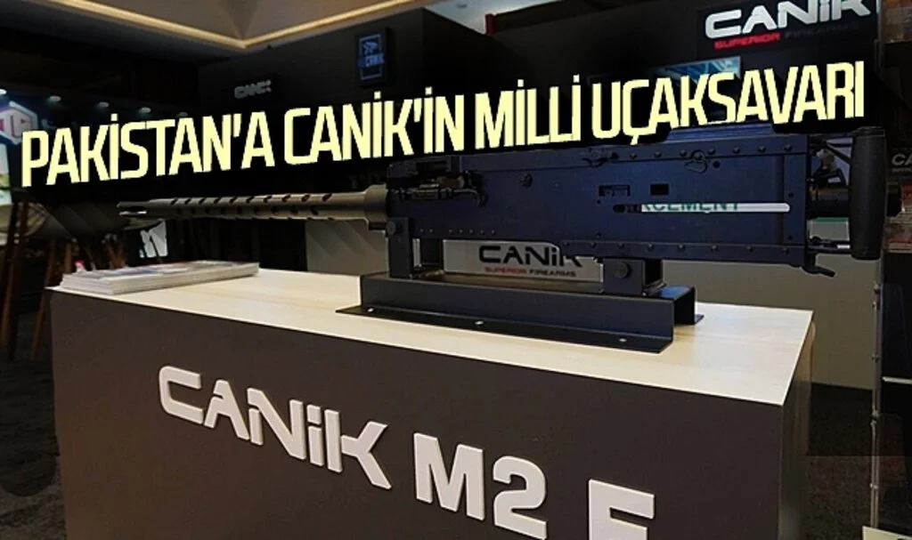 Pakistan'a CANiK'in milli uçaksavarı