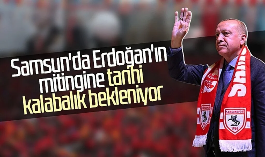 Samsun'da Erdoğan'ın mitingine tarihi kalabalık bekleniyor