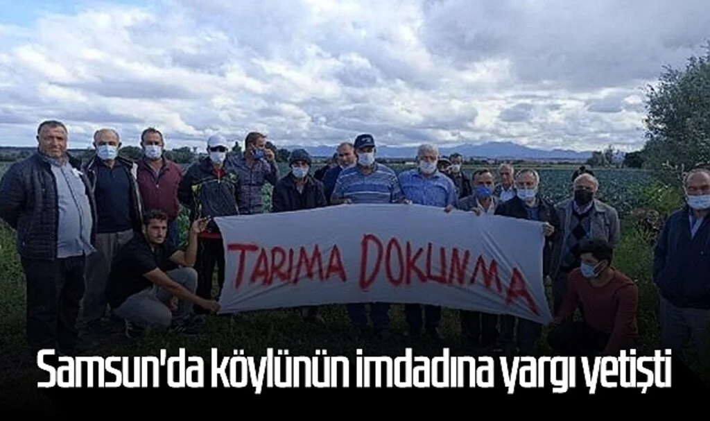 Samsun'da köylünün imdadına yargı yetişti
