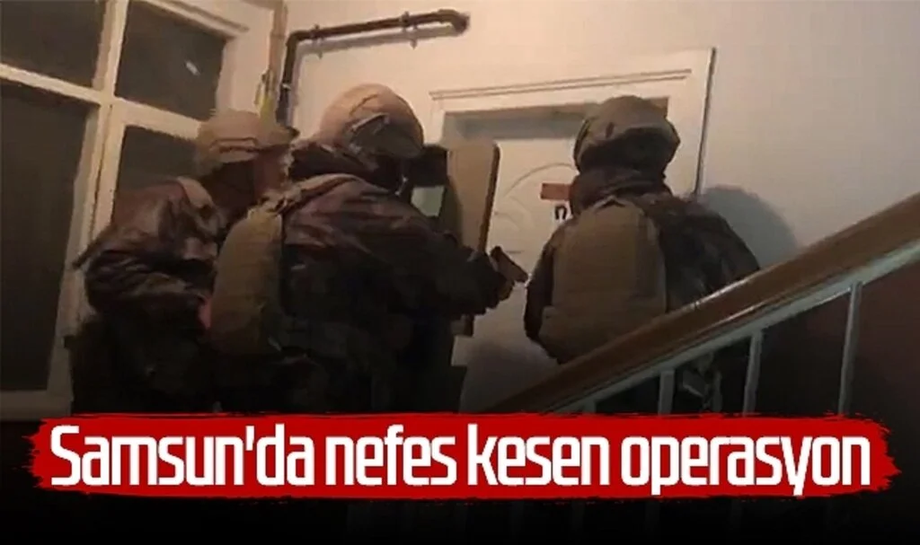 Samsun'da nefes kesen operasyon