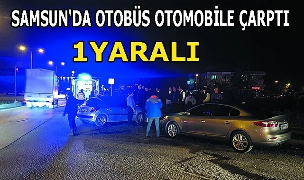 Samsun'da Otobüs Otomobile Çarptı 1 Yaralı