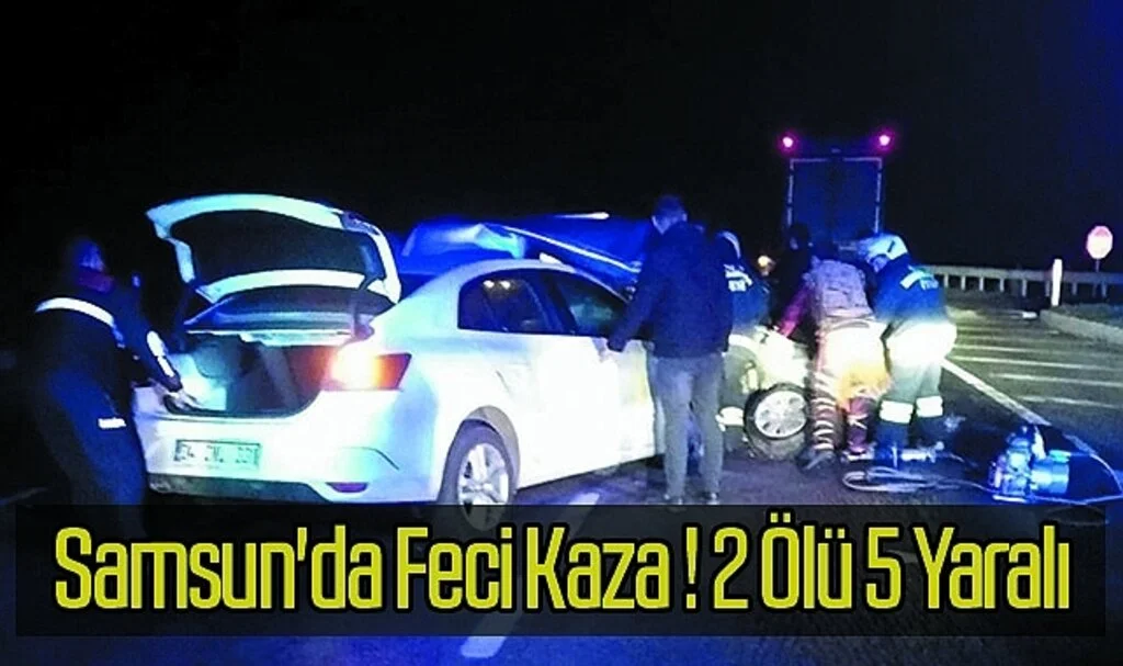 Samsun'da Otomobil Hafif Ticari Araç İle Çarpıştı 2 Ölü 5 Yaralı