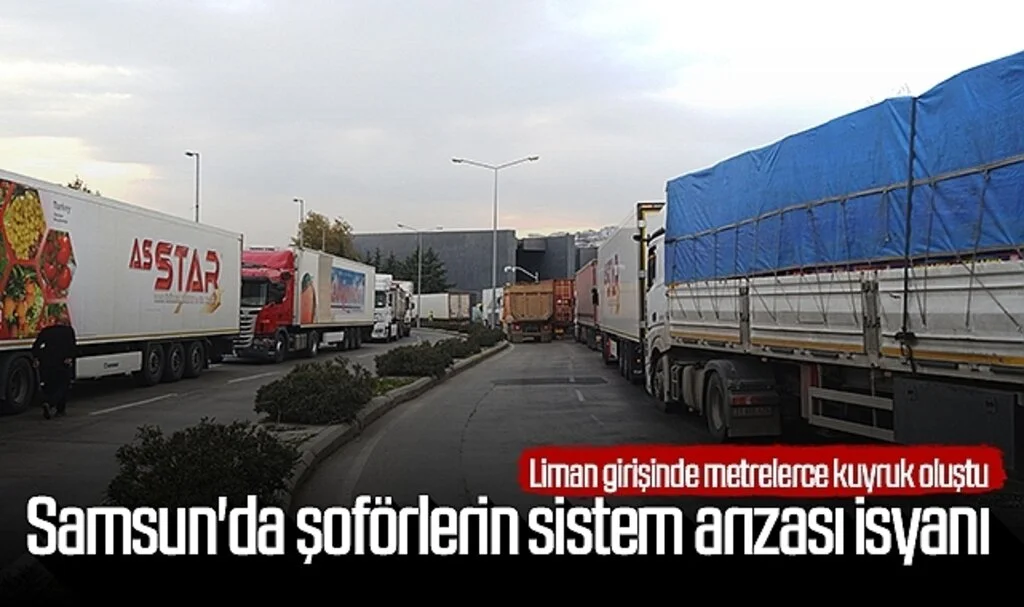 Samsun'da şoförlerin sistem arızası isyanı! Liman girişinde metrelerce kuyruk oluştu
