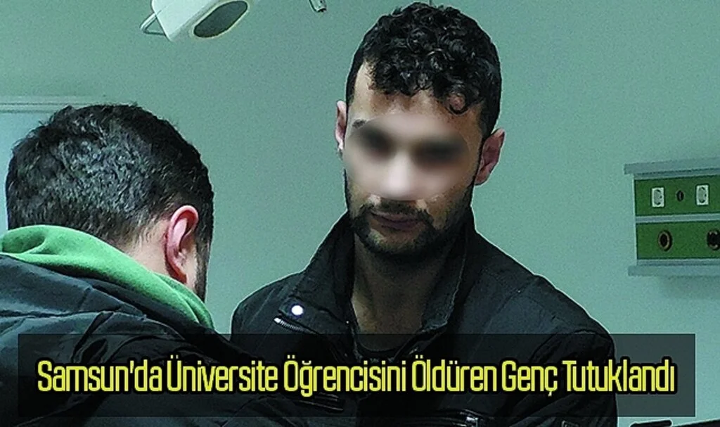Samsun'da üniversite öğrencisini öldüren genç tutuklandı