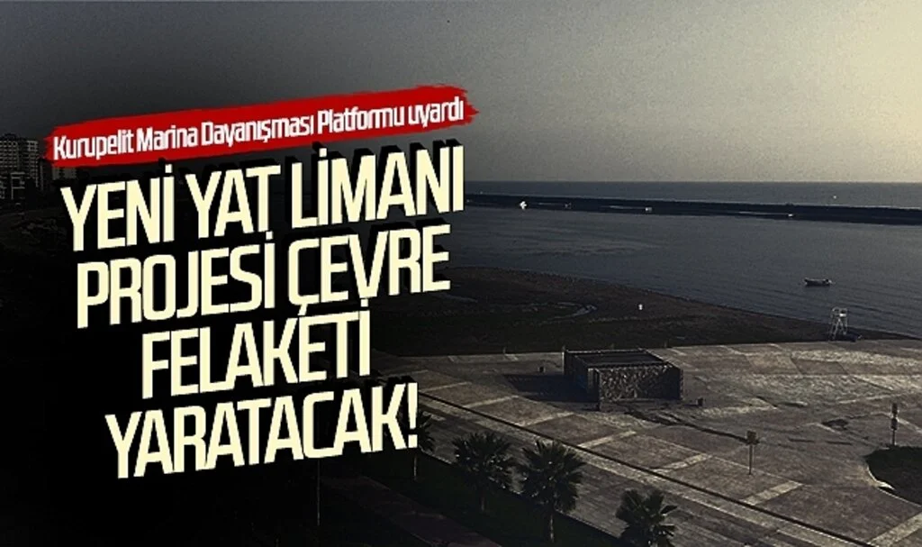 Samsun'da Yeni Yat Limanı Projesi çevre felaketi yaratacak!
