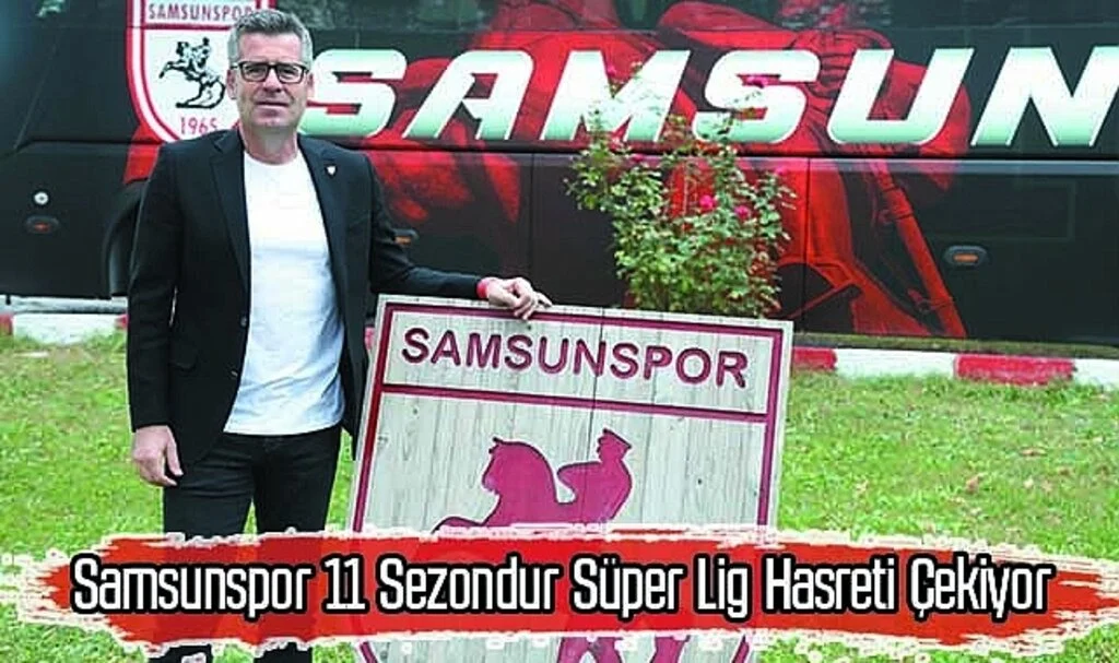 Samsunspor 11 Sezondur Süper Lig Hasreti Çekiyor
