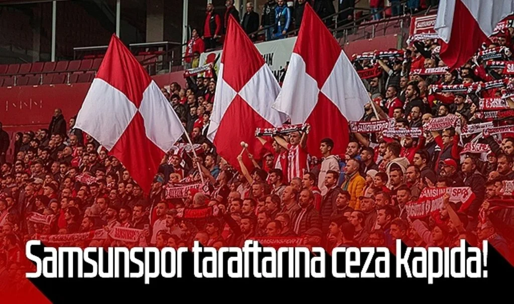 Samsunspor Taraftarına Ceza Kapıda!