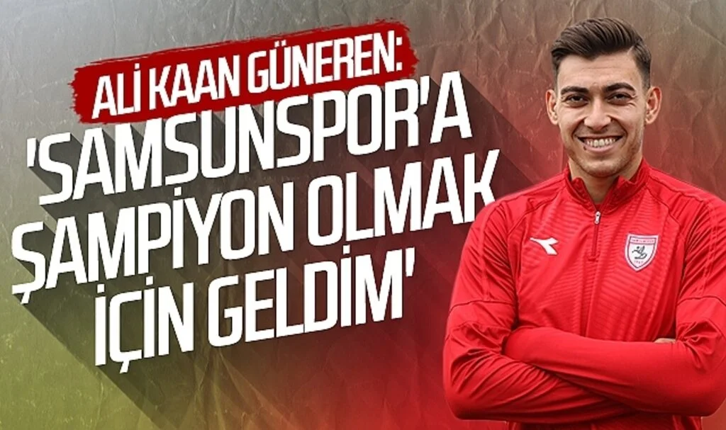 Samsunsporlu Ali Kaan Güneren: "Buraya şampiyon olmak için geldim"
