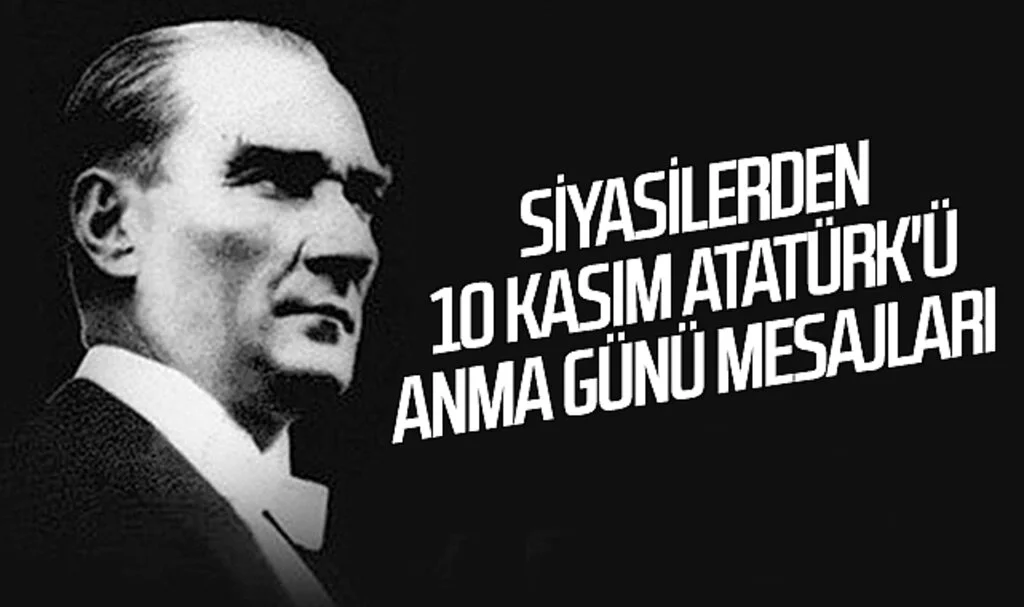 Siyasilerden 10 Kasım Atatürk'ü Anma Günü mesajları