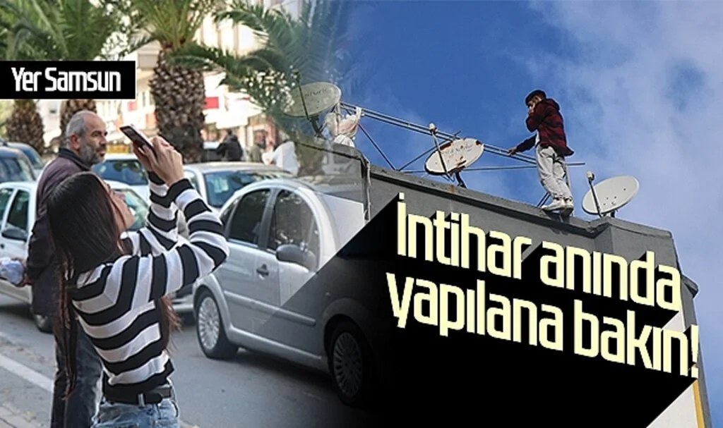 Yer Samsun: İntihar anında yapılana bakın!