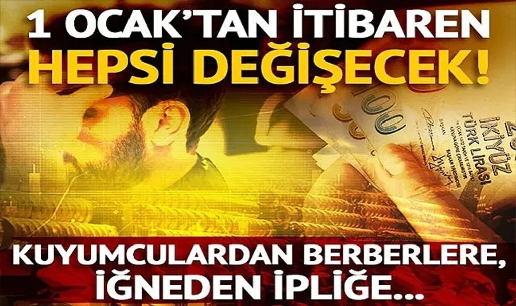 1 Ocak'tan itibaren hepsi değişecek! Kuyumculardan berberlere, iğneden ipliğe...