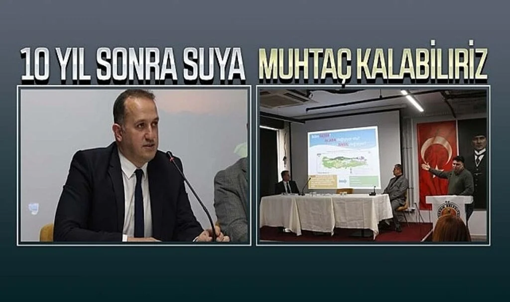 '10 yıl sonra suya  muhtaç kalabiliriz'