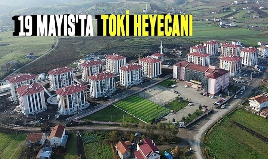 19 Mayıs'ta  TOKİ Heyecanı