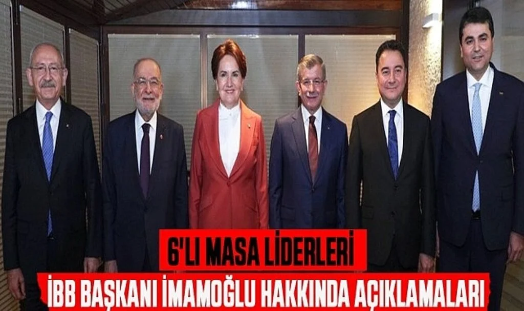 6'lı Masa liderleri İBB Başkanı İmamoğlu Hakkındaki Açıklamaları