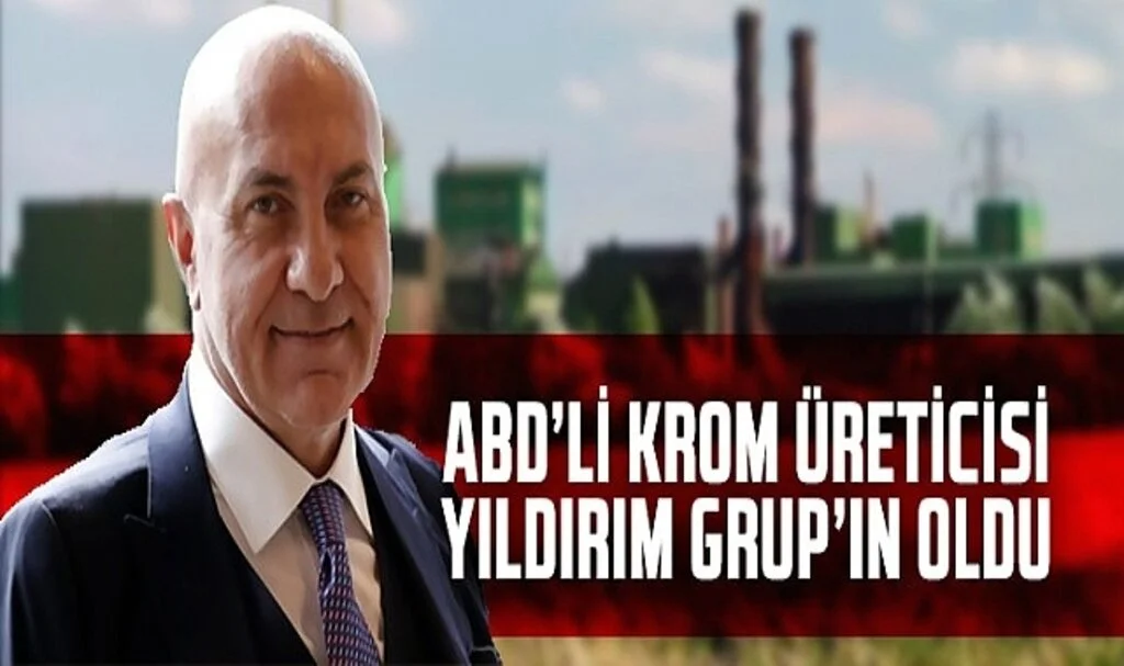 ABD'li krom üreticisi Yıldırım Grup'un oldu
