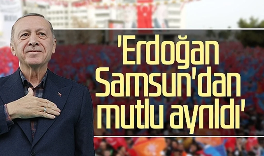 AK Parti Samsun İl Başkanı Ersan Aksu: 'Erdoğan Samsun'dan mutlu ayrıldı' 