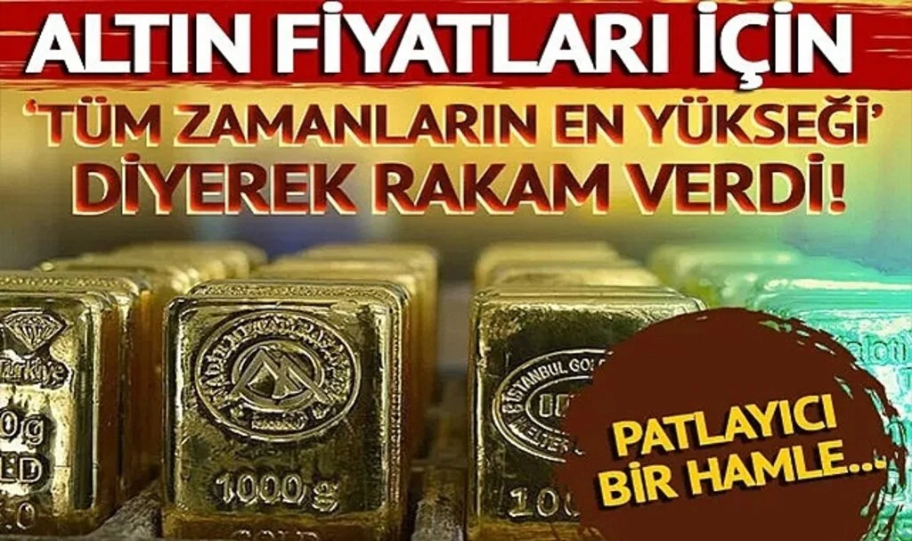 Altın Fiyatları için 'tüm zamanların en yükseği' diyerek rakam verdi: Patlayıcı bir hamle...
