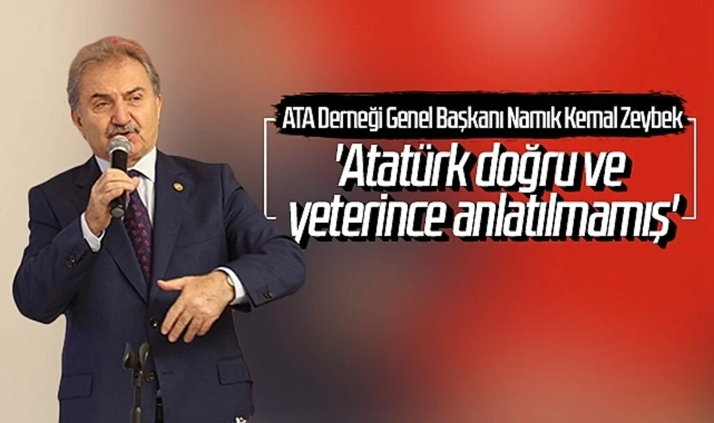 ATA Derneği Genel Başkanı Namık Kemal Zeybek: 'Atatürk doğru ve yeterince anlatılmamış'