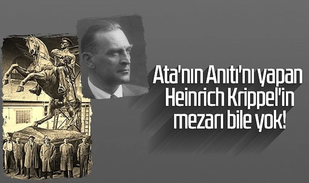 Ata'nın Anıtı'nı yapan Heinrich Krippel'in mezarı bile yok!