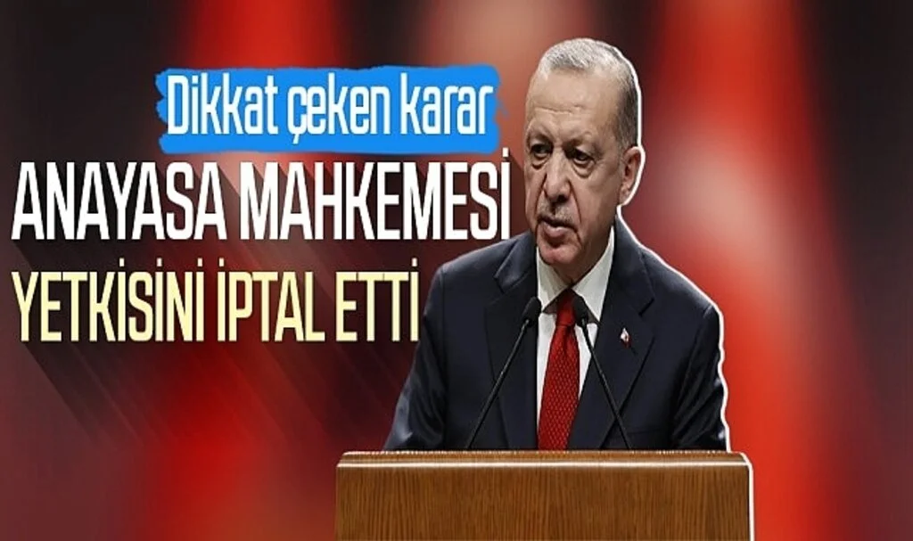 AYM Erdoğan'a verilen yetkiyi iptal etti