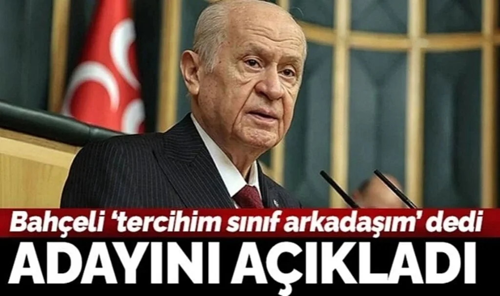 Bahçeli adayını açıkladı: Tercihim sınıf arkadaşım