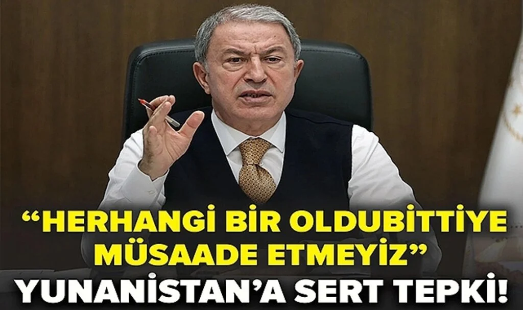Bakan Akar'dan Yunanistan'a Tepki: Herhangi Bir Oldubittiye Müsaade Etmeyiz