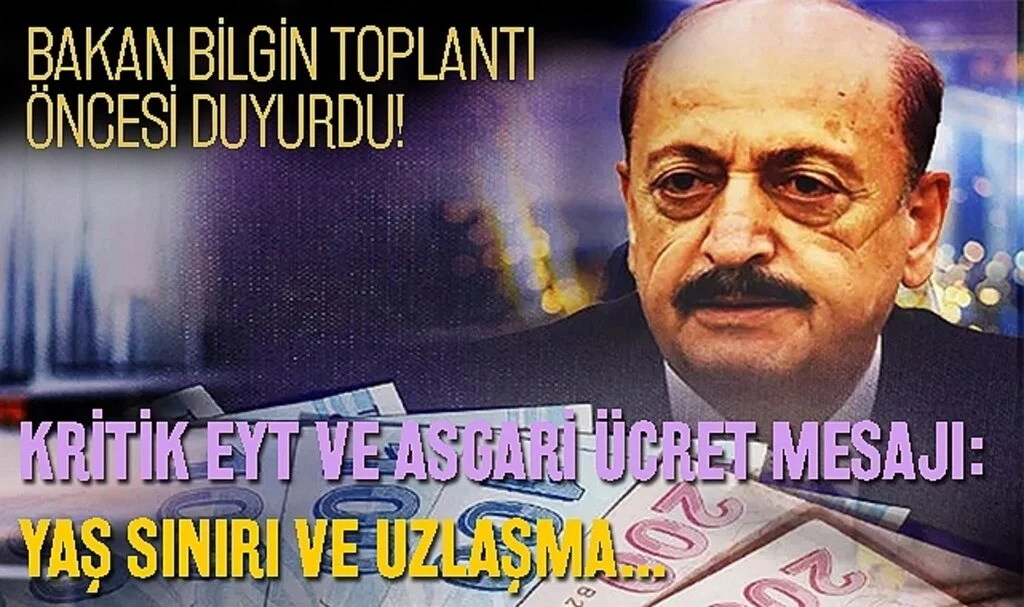 Bakan Bilgin toplantı öncesi duyurdu! Kritik EYT ve asgari ücret mesajı: Yaş sınırı ve uzlaşma...