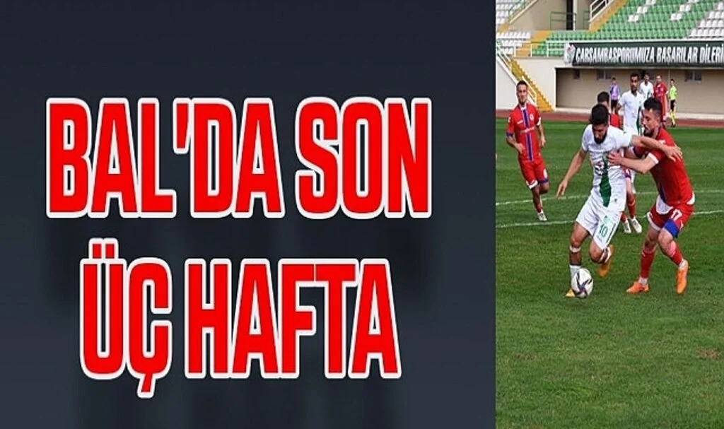 BAL'DA SON ÜÇ HAFTA