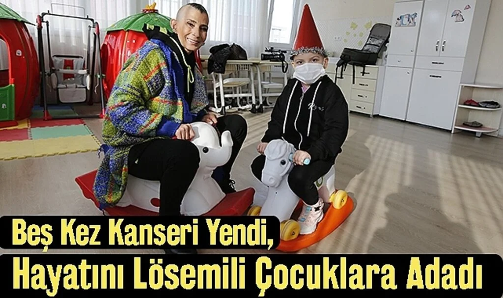 Beş Kez Kanseri Yendi, Hayatını Lösemili Çocuklara Adadı