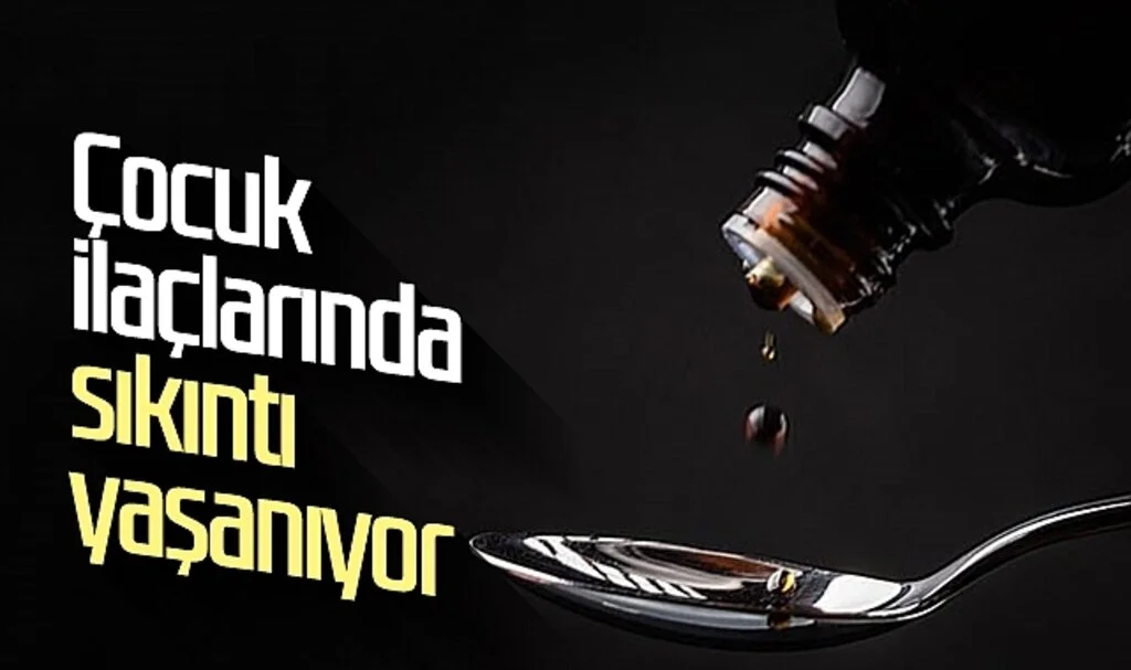 Çocuk ilaçlarında sıkıntı yaşanıyor 
