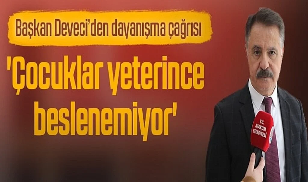 Deveci: 'Çocuklar Yeterince Beslenemiyor'