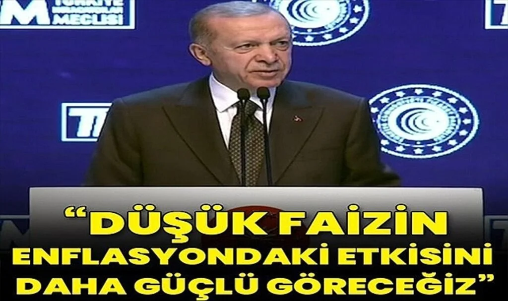 Cumhurbaşkanı Erdoğan:  Düşük Faiz Politikamızın Enflasyondaki Etkisini Daha Güçlü Göreceğiz